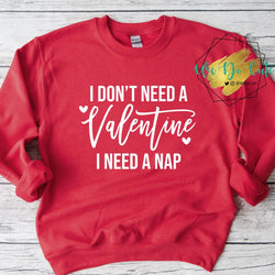 I Don't Need a Valentine, I Need a Nap Crewneck